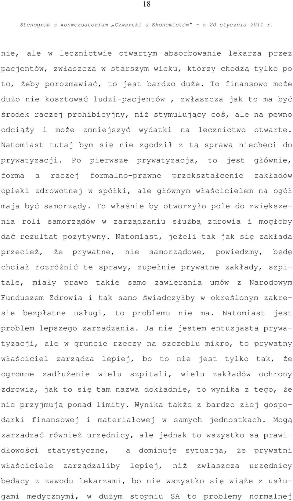 Natomiast tutaj bym się nie zgodził z tą sprawą niechęci do prywatyzacji.