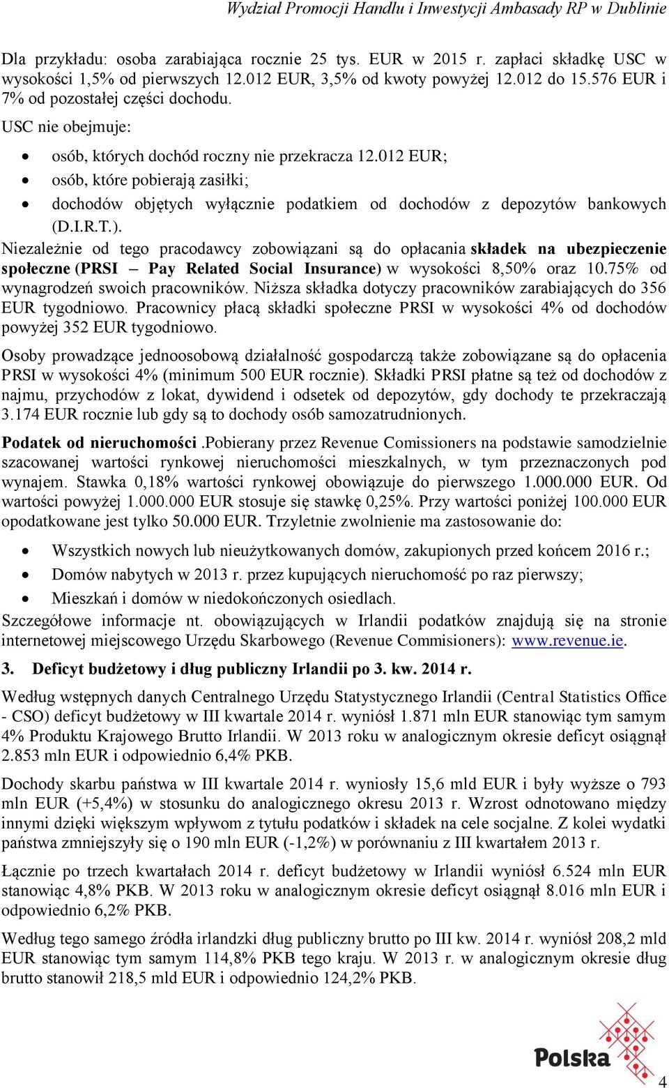 012 EUR; osób, które pobierają zasiłki; dochodów objętych wyłącznie podatkiem od dochodów z depozytów bankowych (D.I.R.T.).