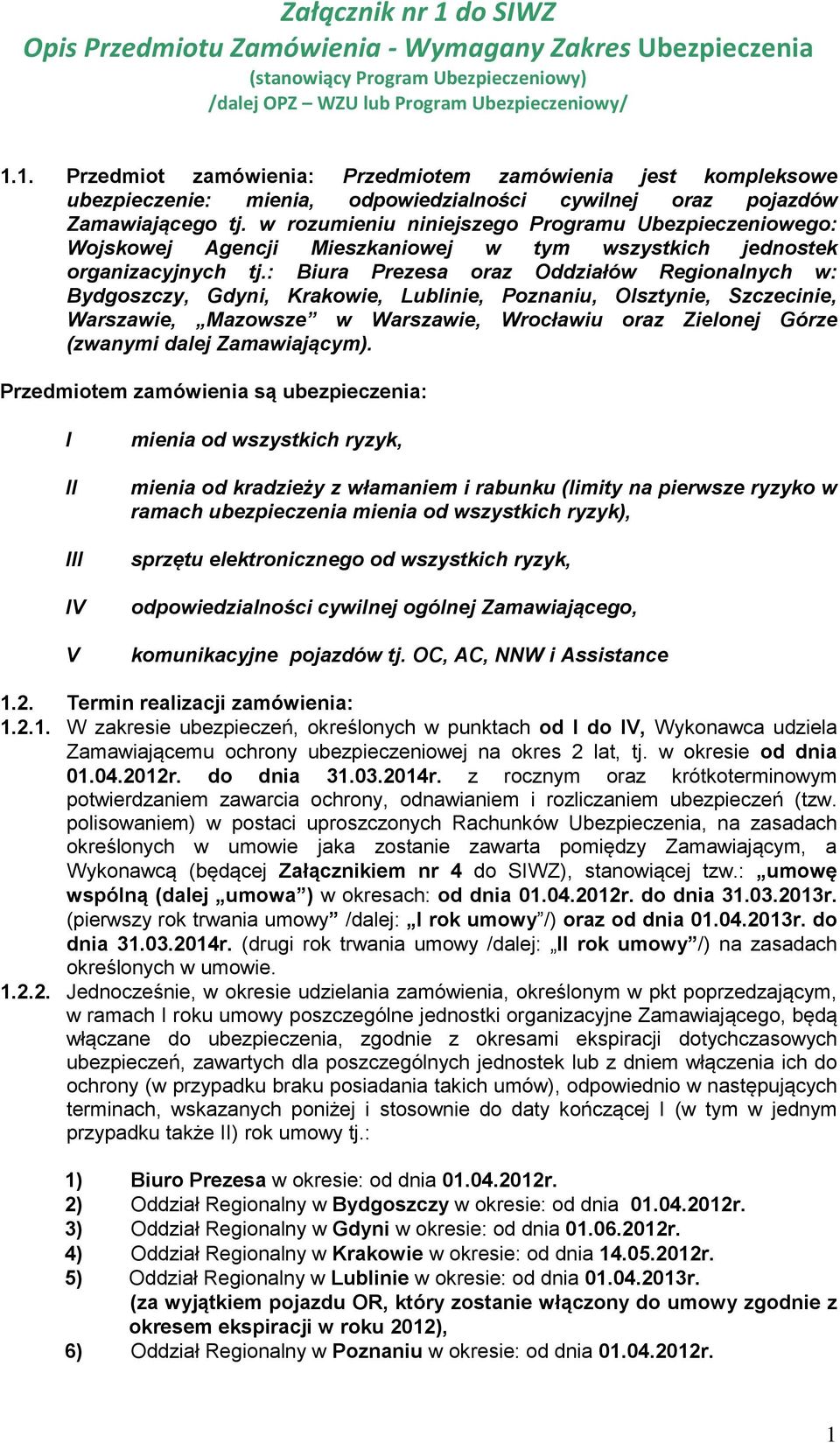 w rozumieniu niniejszego Programu Ubezpieczeniowego: Wojskowej Agencji Mieszkaniowej w tym wszystkich jednostek organizacyjnych tj.