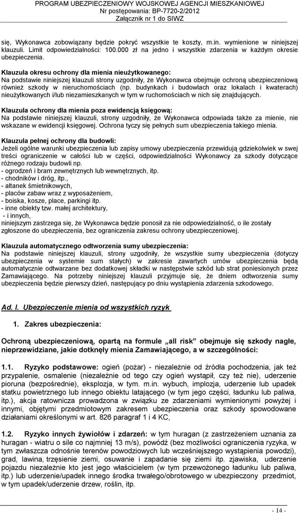 budynkach i budowlach oraz lokalach i kwaterach) nieużytkowanych i/lub niezamieszkanych w tym w ruchomościach w nich się znajdujących.