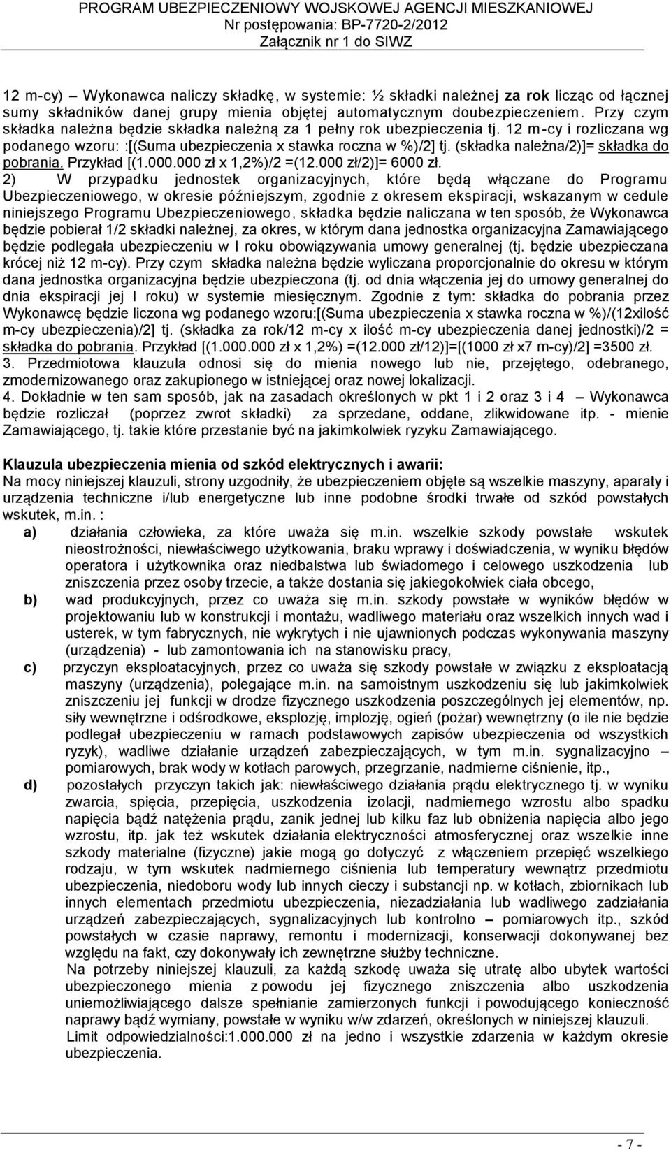 (składka należna/2)]= składka do pobrania. Przykład [(1.000.000 zł x 1,2%)/2 =(12.000 zł/2)]= 6000 zł.