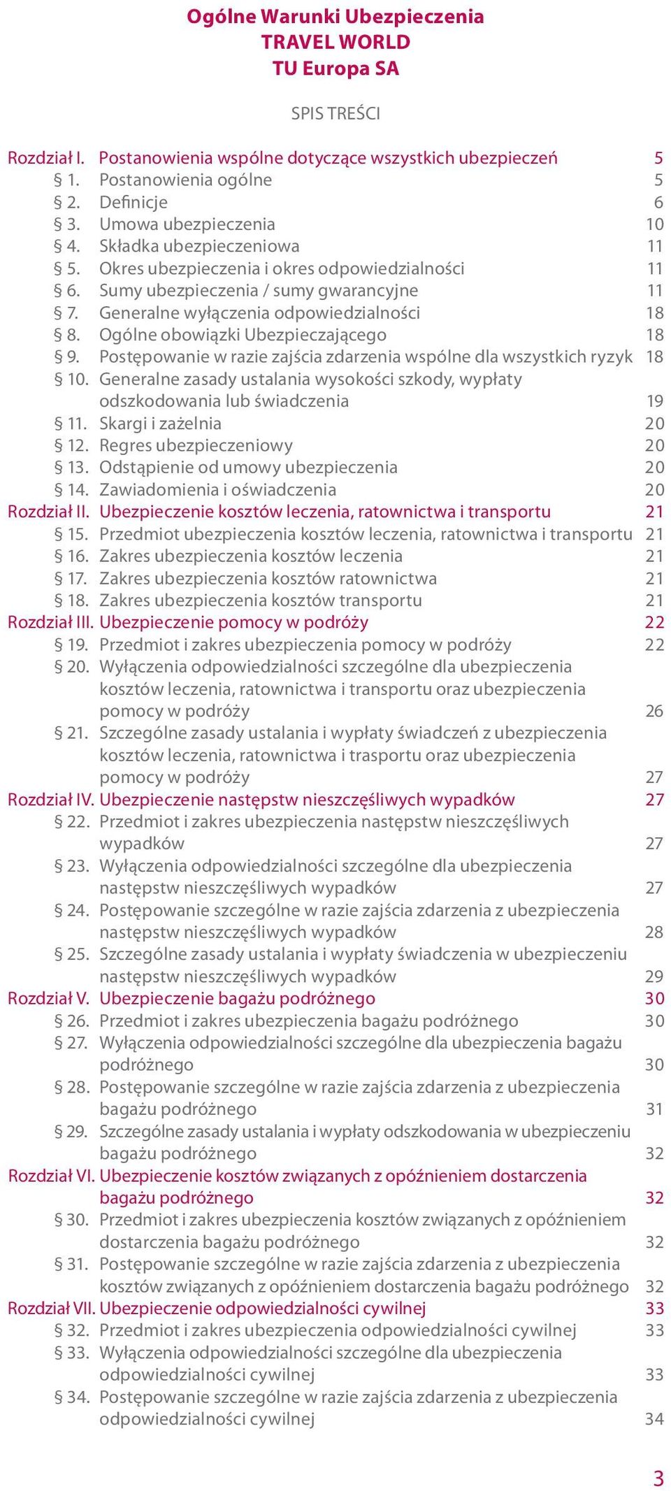 Ogólne obowiązki Ubezpieczającego 18 9. Postępowanie w razie zajścia zdarzenia wspólne dla wszystkich ryzyk 18 10.