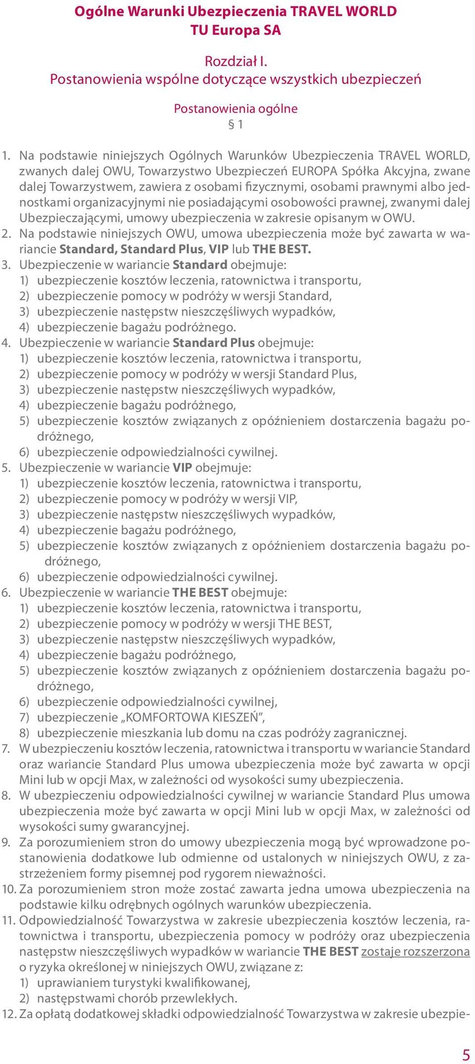 osobami prawnymi albo jednostkami organizacyjnymi nie posiadającymi osobowości prawnej, zwanymi dalej Ubezpieczającymi, umowy ubezpieczenia w zakresie opisanym w OWU. 2.