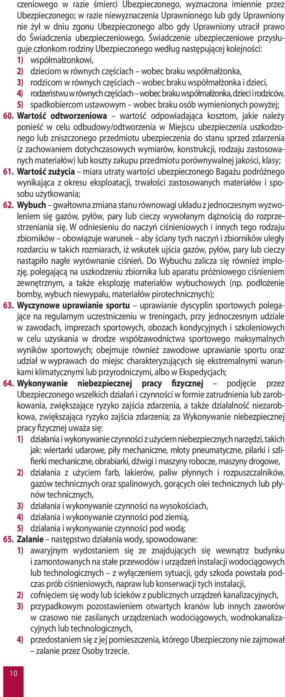 częściach wobec braku współmałżonka, 3) rodzicom w równych częściach wobec braku współmałżonka i dzieci, 4) rodzeństwu w równych częściach wobec braku współmałżonka, dzieci i rodziców, 5)