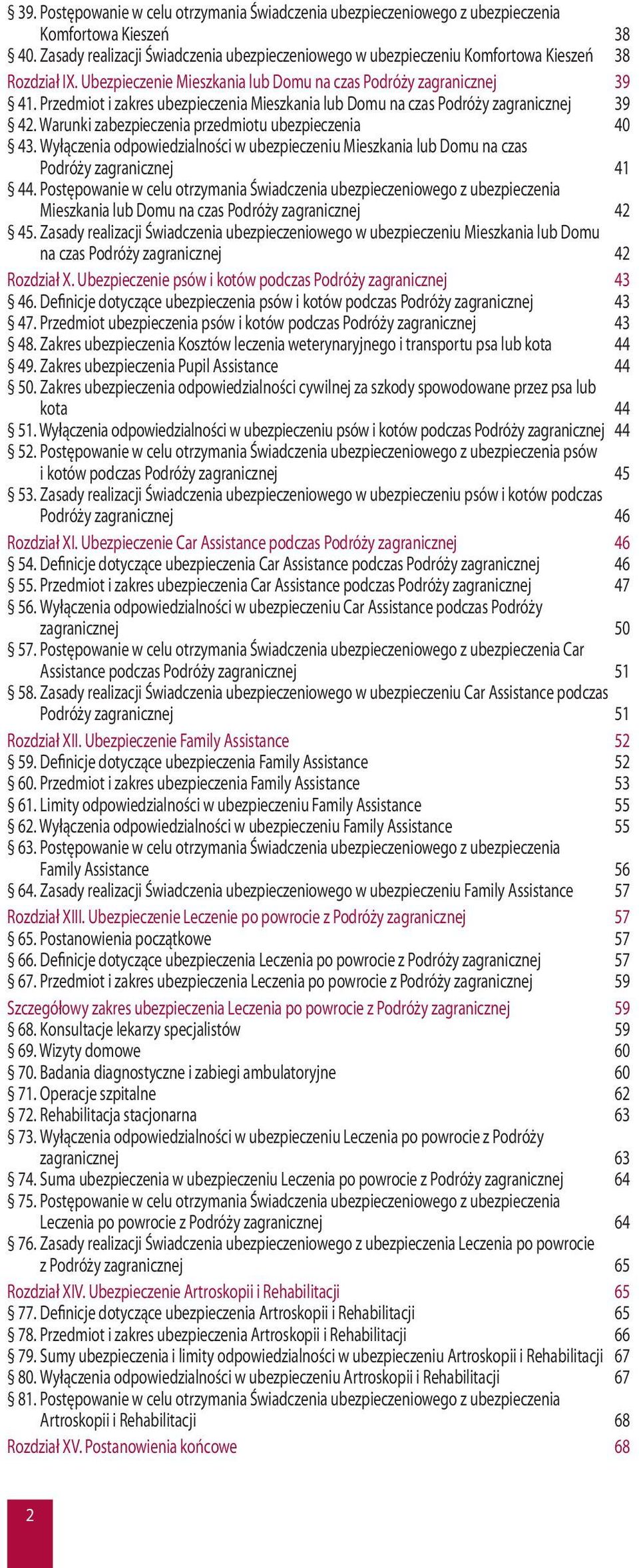 Przedmiot i zakres ubezpieczenia Mieszkania lub Domu na czas Podróży zagranicznej 39 42. Warunki zabezpieczenia przedmiotu ubezpieczenia 40 43.