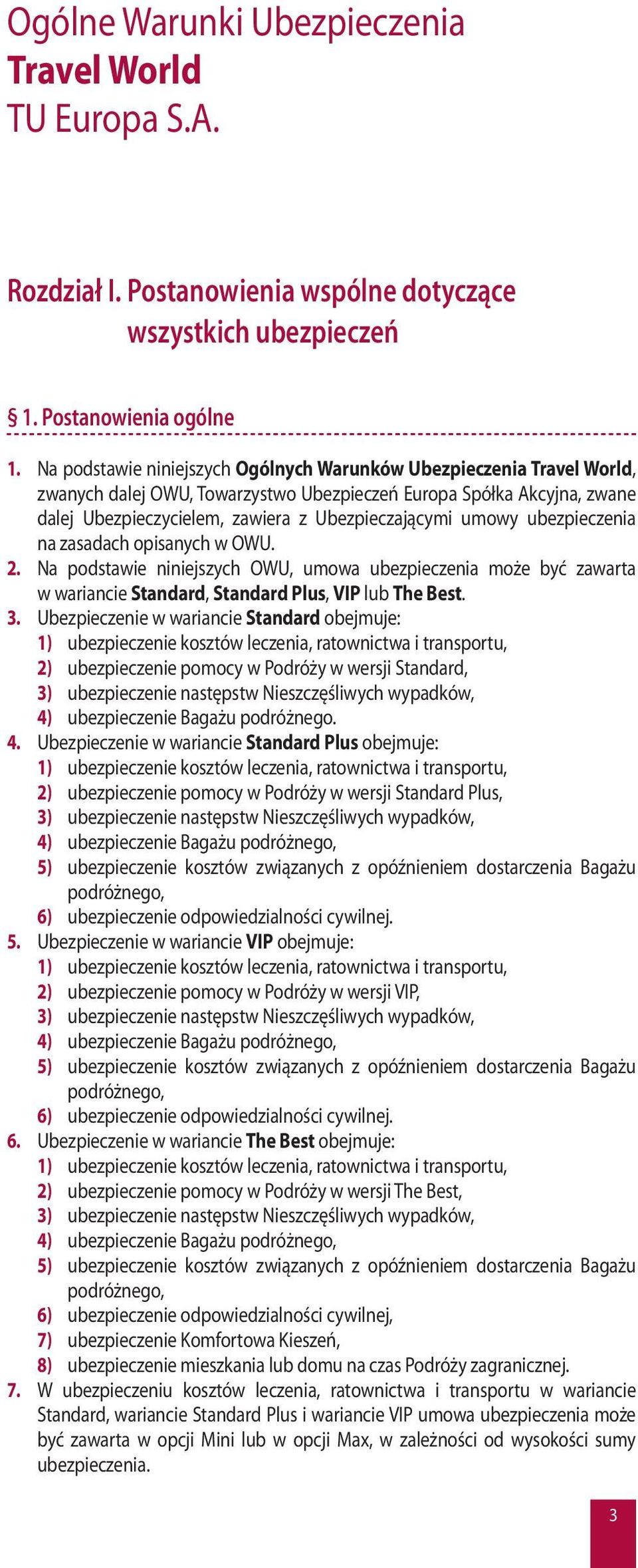 ubezpieczenia na zasadach opisanych w OWU. 2. Na podstawie niniejszych OWU, umowa ubezpieczenia może być zawarta w wariancie Standard, Standard Plus, VIP lub The Best. 3.