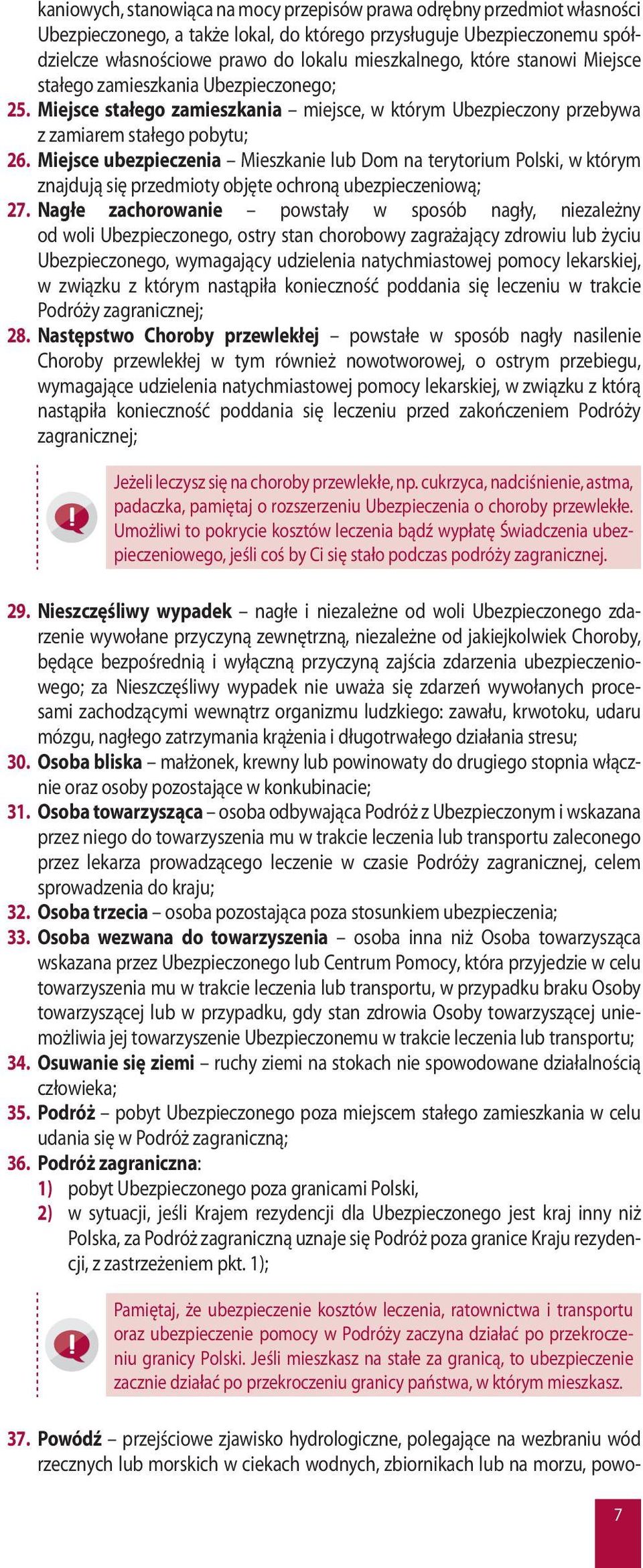 Miejsce ubezpieczenia Mieszkanie lub Dom na terytorium Polski, w którym znajdują się przedmioty objęte ochroną ubezpieczeniową; 27.