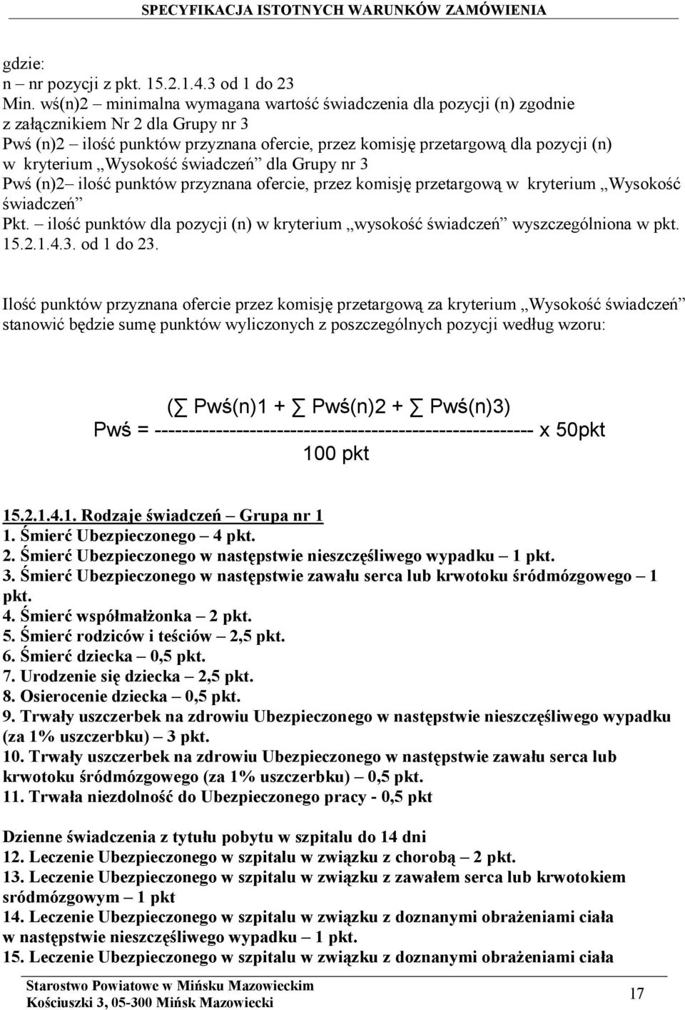 kryterium Wysokość świadczeń dla Grupy nr 3 Pwś (n)2 ilość punktów przyznana ofercie, przez komisję przetargową w kryterium Wysokość świadczeń Pkt.