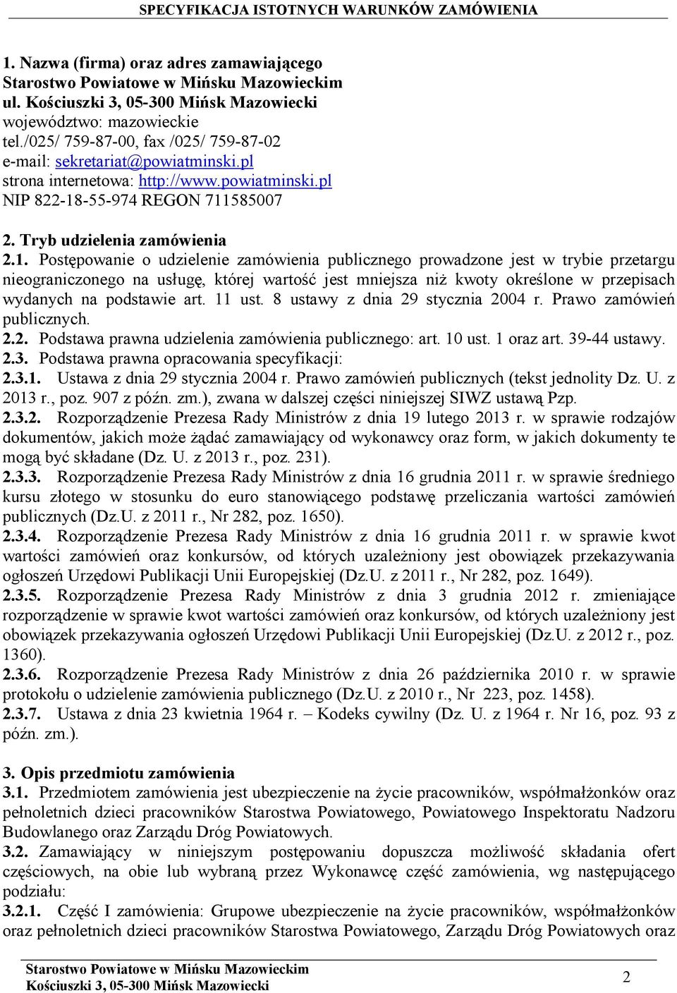 Postępowanie o udzielenie zamówienia publicznego prowadzone jest w trybie przetargu nieograniczonego na usługę, której wartość jest mniejsza niż kwoty określone w przepisach wydanych na podstawie art.