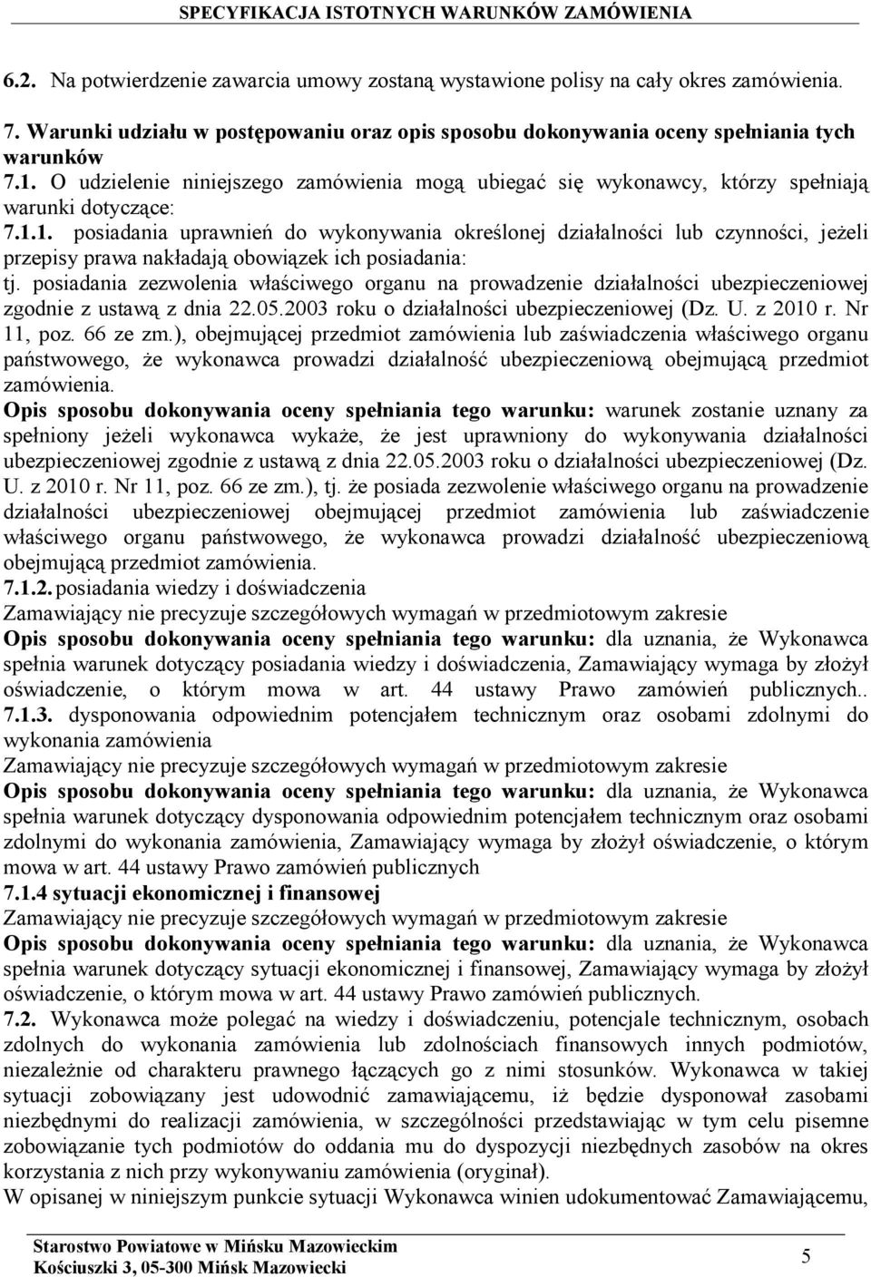 1. posiadania uprawnień do wykonywania określonej działalności lub czynności, jeżeli przepisy prawa nakładają obowiązek ich posiadania: tj.