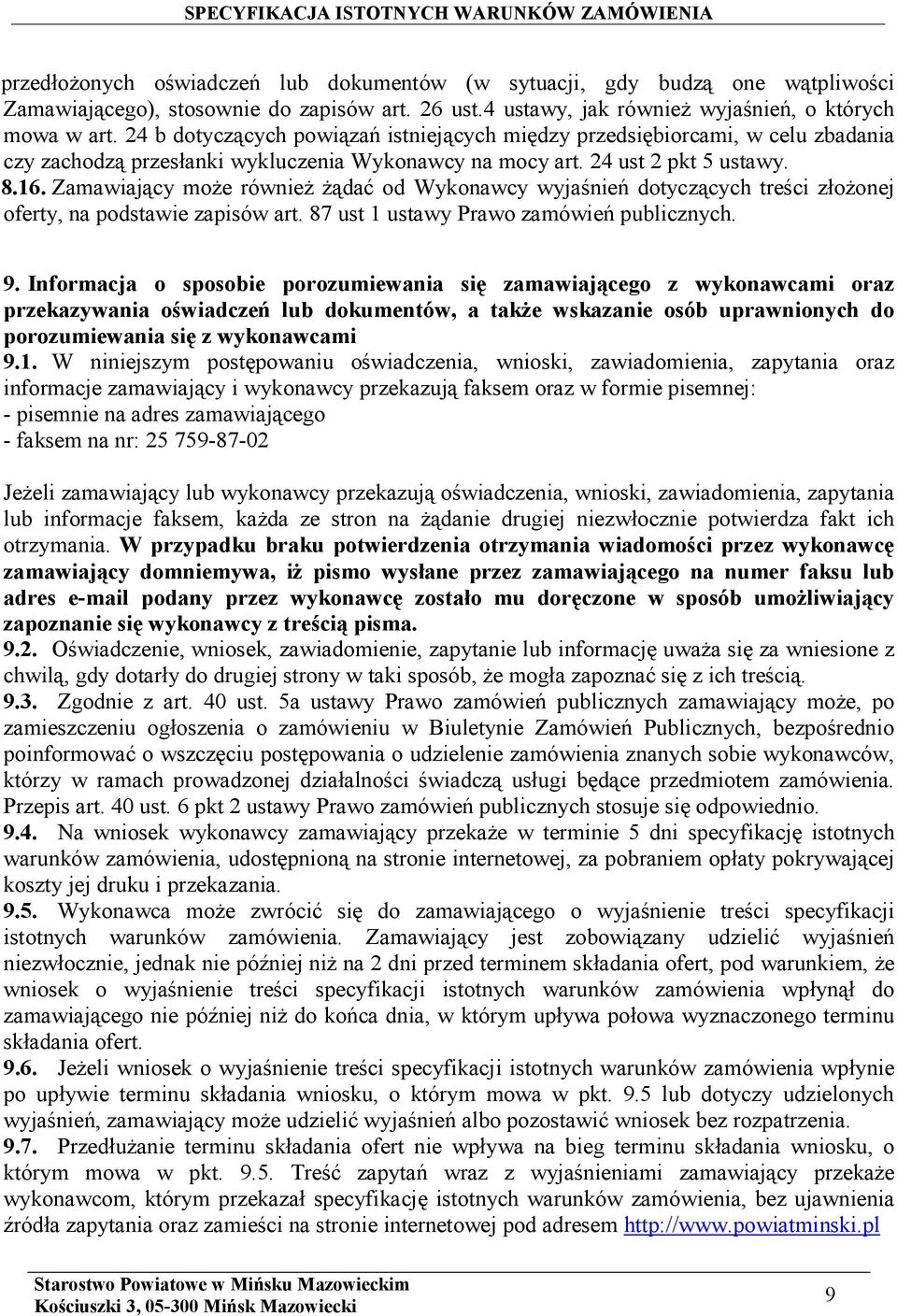 Zamawiający może również żądać od Wykonawcy wyjaśnień dotyczących treści złożonej oferty, na podstawie zapisów art. 87 ust 1 ustawy Prawo zamówień publicznych. 9.