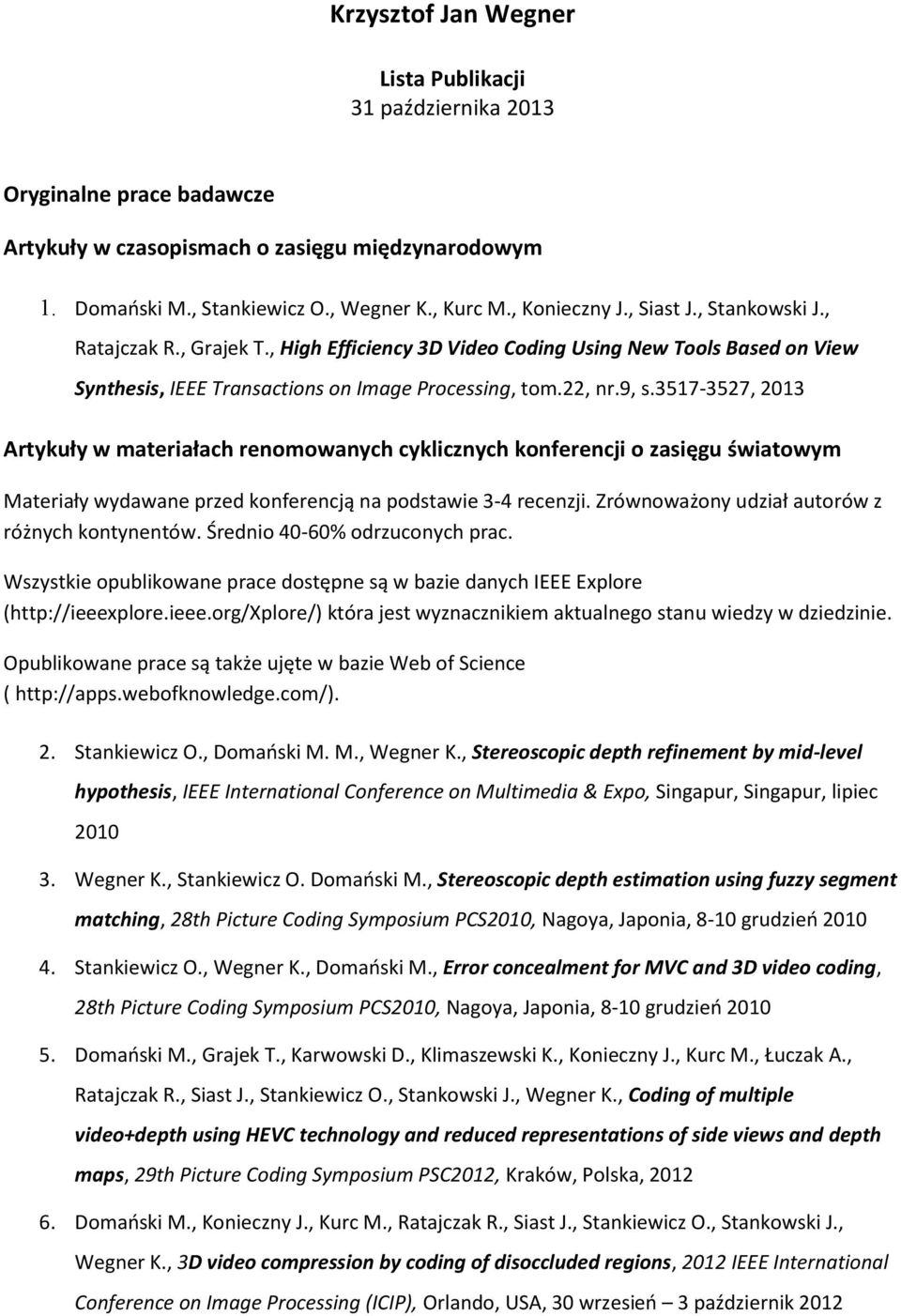 3517-3527, 2013 Artykuły w materiałach renomowanych cyklicznych konferencji o zasięgu światowym Materiały wydawane przed konferencją na podstawie 3-4 recenzji.