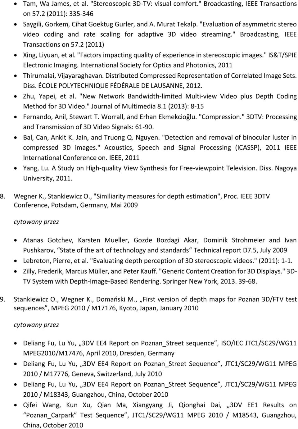 "Factors impacting quality of experience in stereoscopic images." IS&T/SPIE Electronic Imaging. International Society for Optics and Photonics, 2011 Thirumalai, Vijayaraghavan.