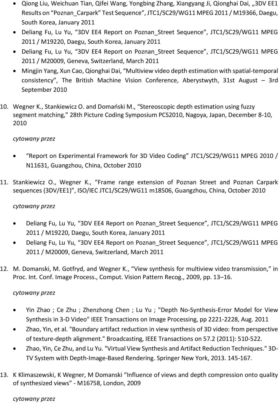 JTC1/SC29/WG11 MPEG 2011 / M20009, Geneva, Switzerland, March 2011 Mingjin Yang, Xun Cao, Qionghai Dai, Multiview video depth estimation with spatial-temporal consistency, The British Machine Vision