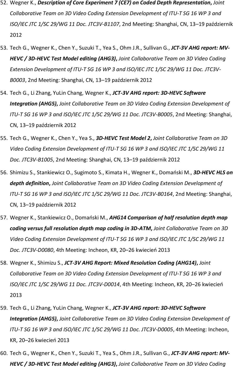 JTC3V-B1107, 2nd Meeting: Shanghai, CN, 13 19 październik 2012 53. Tech G., Wegner K., Chen Y., Suzuki T., Yea S., Ohm J.R., Sullivan G.