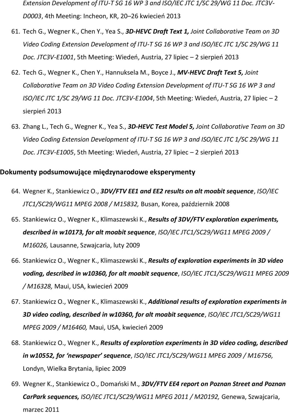 JTC3V-E1001, 5th Meeting: Wiedeń, Austria, 27 lipiec 2 sierpień 2013 62. Tech G., Wegner K., Chen Y., Hannuksela M., Boyce J.