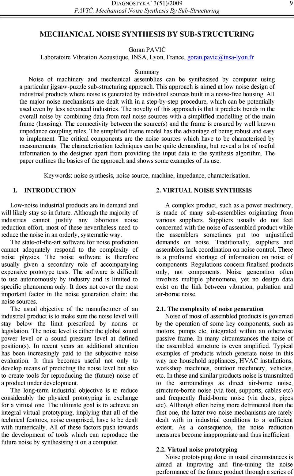 This approach is aimed at low noise design of industrial products where noise is generated by individual sources built in a noise-free housing.