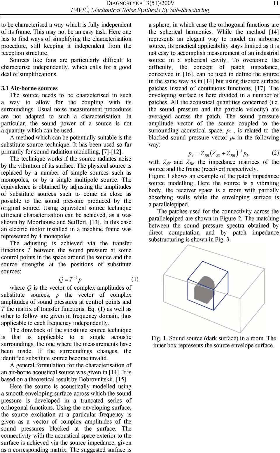 Sources like fans are particularly difficult to characterise independently, which calls for a good deal of simplifications.