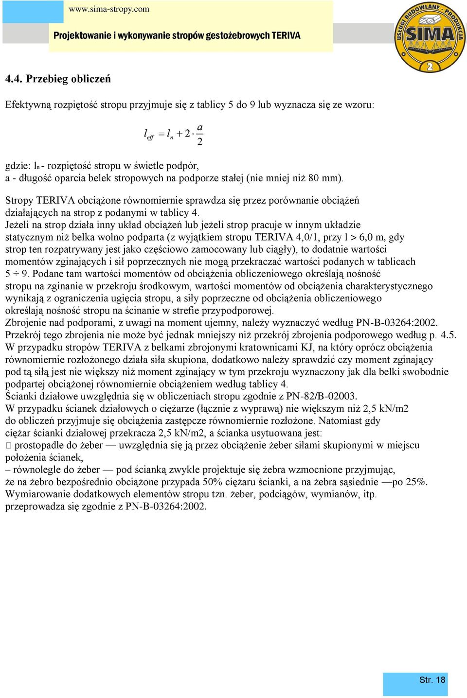 Jeżeli na strop działa inny układ obciążeń lub jeżeli strop pracuje w innym układzie statycznym niż belka wolno podparta (z wyjątkiem stropu TERIVA 4,0/1, przy l > 6,0 m, gdy strop ten rozpatrywany