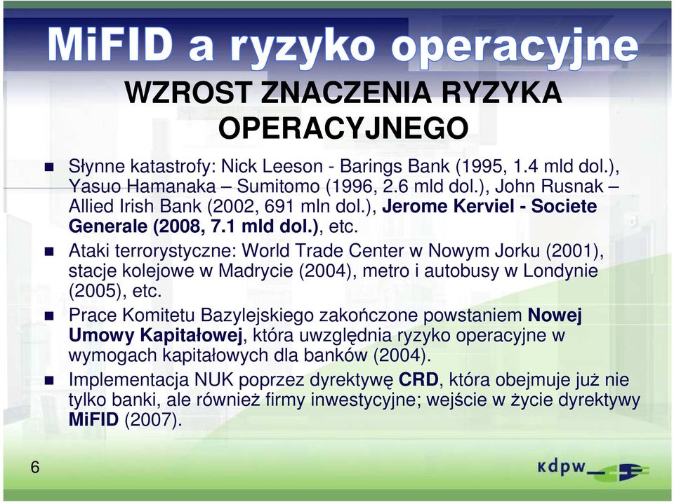 Ataki terrorystyczne: World Trade Center w Nowym Jorku (2001), stacje kolejowe w Madrycie (2004), metro i autobusy w Londynie (2005), etc.