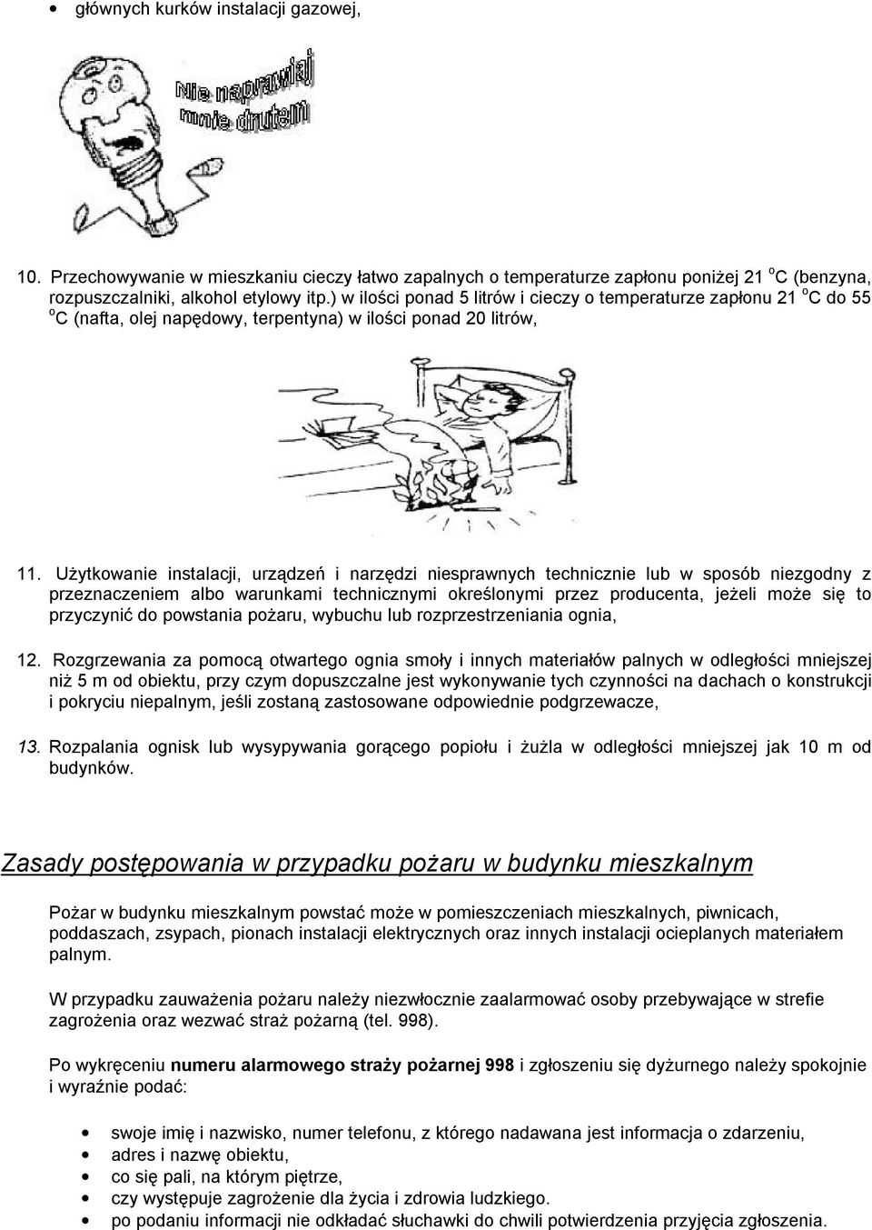 Użytkowanie instalacji, urządzeń i narzędzi niesprawnych technicznie lub w sposób niezgodny z przeznaczeniem albo warunkami technicznymi określonymi przez producenta, jeżeli może się to przyczynić do