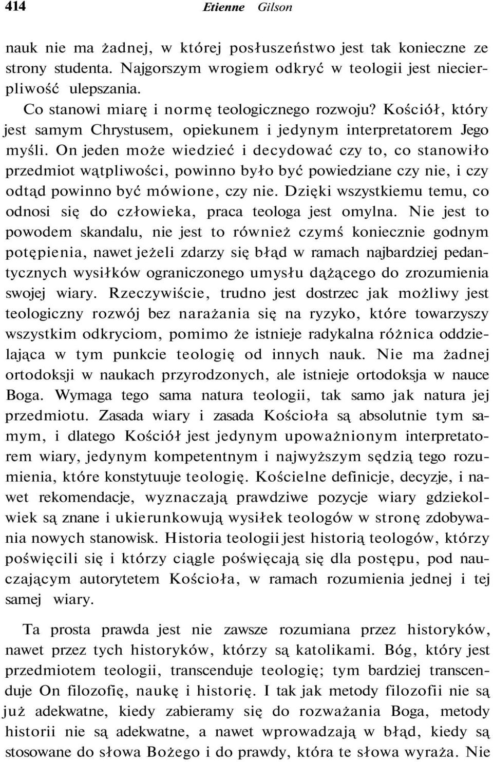 On jeden może wiedzieć i decydować czy to, co stanowiło przedmiot wątpliwości, powinno było być powiedziane czy nie, i czy odtąd powinno być mówione, czy nie.