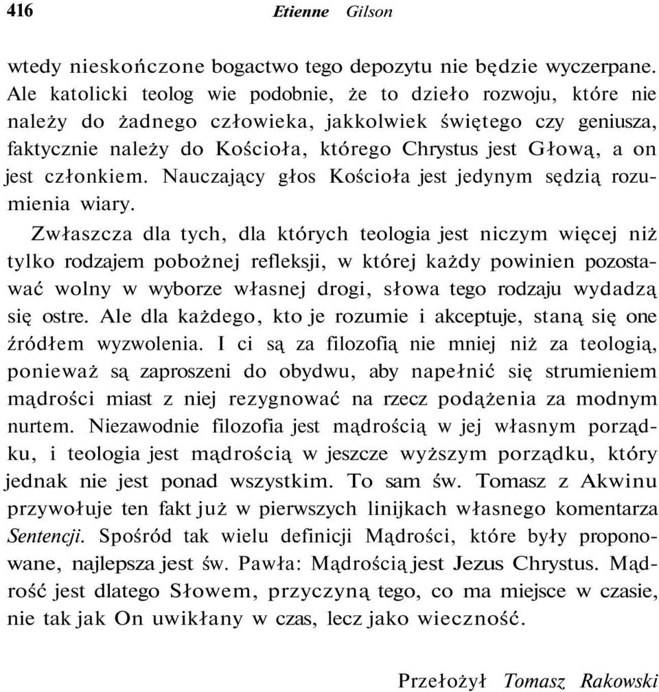 członkiem. Nauczający głos Kościoła jest jedynym sędzią rozumienia wiary.