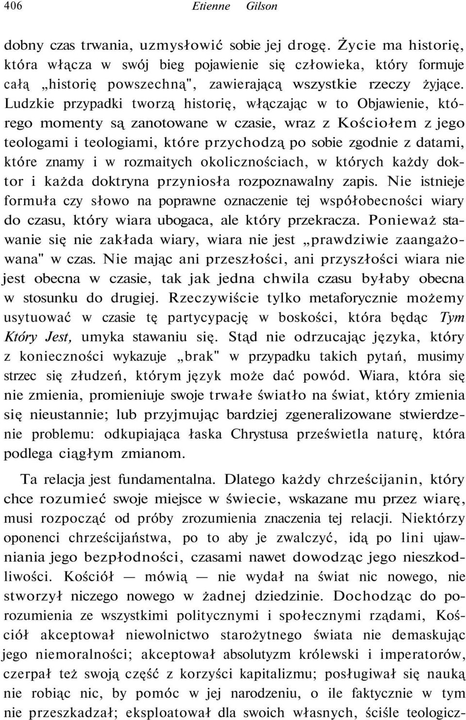 Ludzkie przypadki tworzą historię, włączając w to Objawienie, którego momenty są zanotowane w czasie, wraz z Kościołem z jego teologami i teologiami, które przychodzą po sobie zgodnie z datami, które