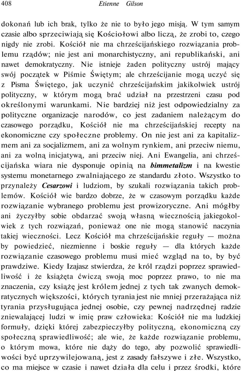 Nie istnieje żaden polityczny ustrój mający swój początek w Piśmie Świętym; ale chrześcijanie mogą uczyć się z Pisma Świętego, jak uczynić chrześcijańskim jakikolwiek ustrój polityczny, w którym mogą