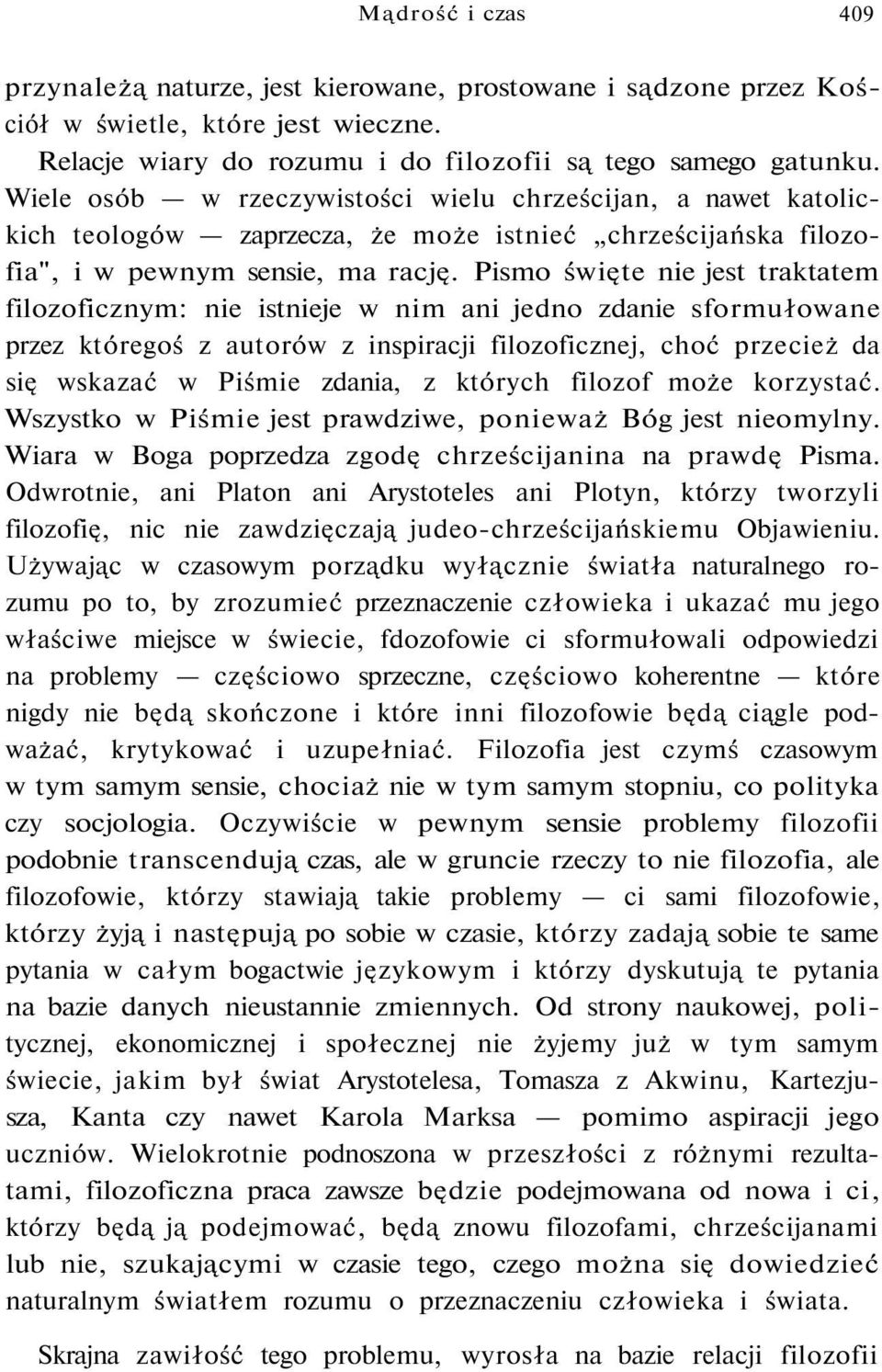 Pismo święte nie jest traktatem filozoficznym: nie istnieje w nim ani jedno zdanie sformułowane przez któregoś z autorów z inspiracji filozoficznej, choć przecież da się wskazać w Piśmie zdania, z