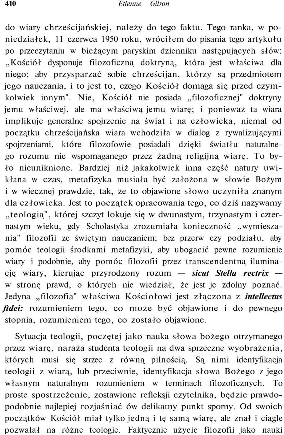 jest właściwa dla niego; aby przysparzać sobie chrześcijan, którzy są przedmiotem jego nauczania, i to jest to, czego Kościół domaga się przed czymkolwiek innym".