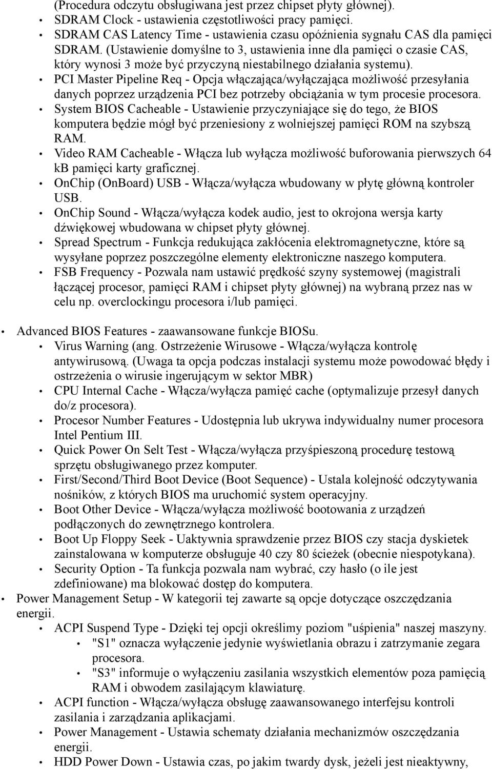 (Ustawienie domyślne to 3, ustawienia inne dla pamięci o czasie CAS, który wynosi 3 może być przyczyną niestabilnego działania systemu).