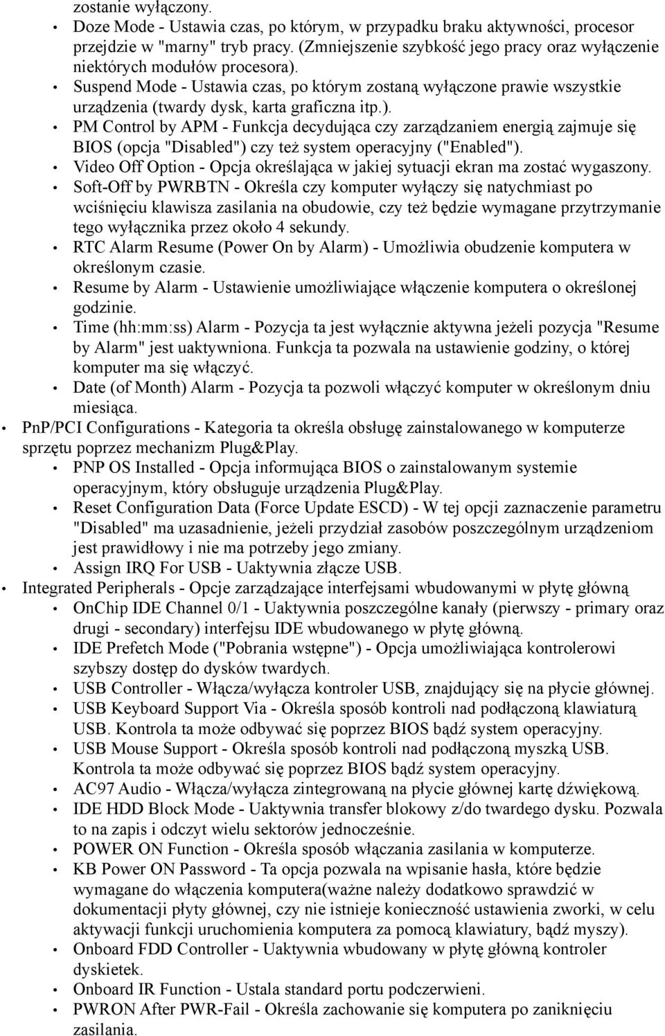 ). PM Control by APM - Funkcja decydująca czy zarządzaniem energią zajmuje się BIOS (opcja "Disabled") czy też system operacyjny ("Enabled").