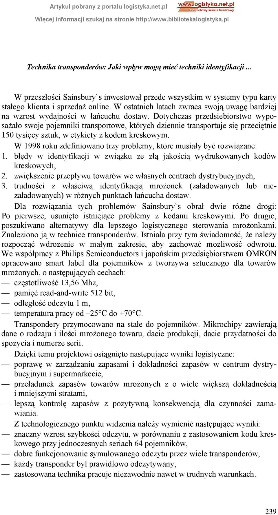 Dotychczas przedsiębiorstwo wyposażało swoje pojemniki transportowe, których dziennie transportuje się przeciętnie 150 tysięcy sztuk, w etykiety z kodem kreskowym.