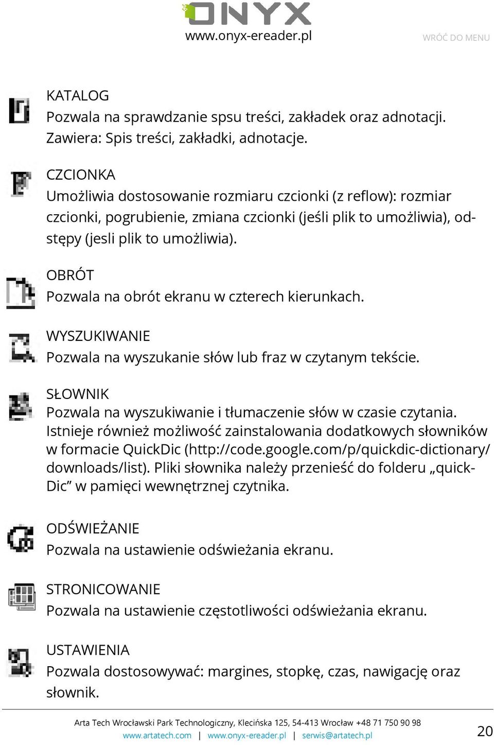 OBRÓT Pozwala na obrót ekranu w czterech kierunkach. WYSZUKIWANIE Pozwala na wyszukanie słów lub fraz w czytanym tekście. SŁOWNIK Pozwala na wyszukiwanie i tłumaczenie słów w czasie czytania.