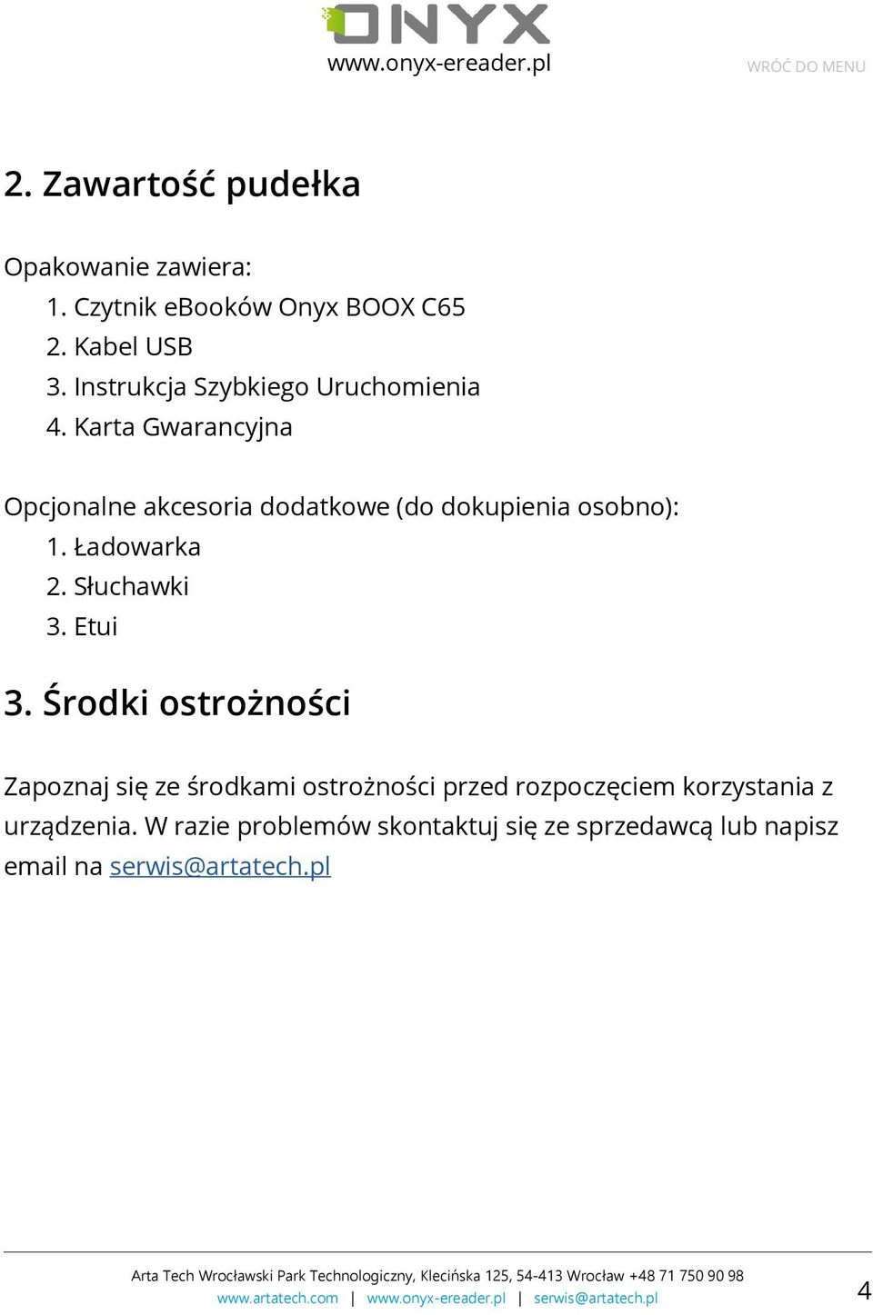 Karta Gwarancyjna Opcjonalne akcesoria dodatkowe (do dokupienia osobno): 1. Ładowarka 2. Słuchawki 3.