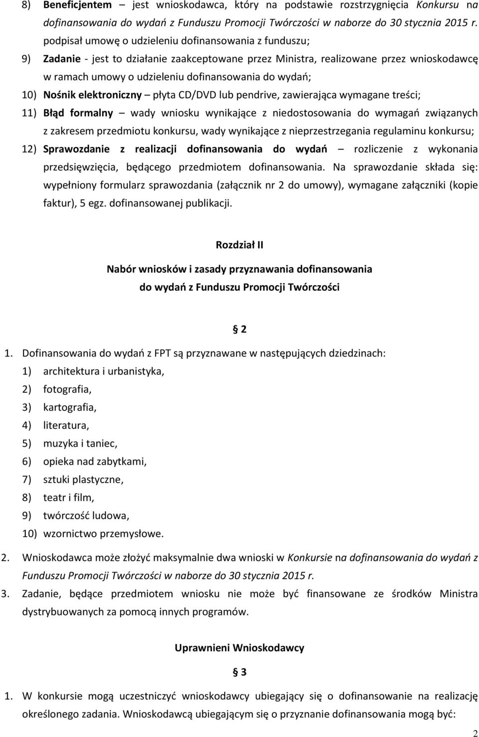 10) Nośnik elektroniczny płyta CD/DVD lub pendrive, zawierająca wymagane treści; 11) Błąd formalny wady wniosku wynikające z niedostosowania do wymagań związanych z zakresem przedmiotu konkursu, wady