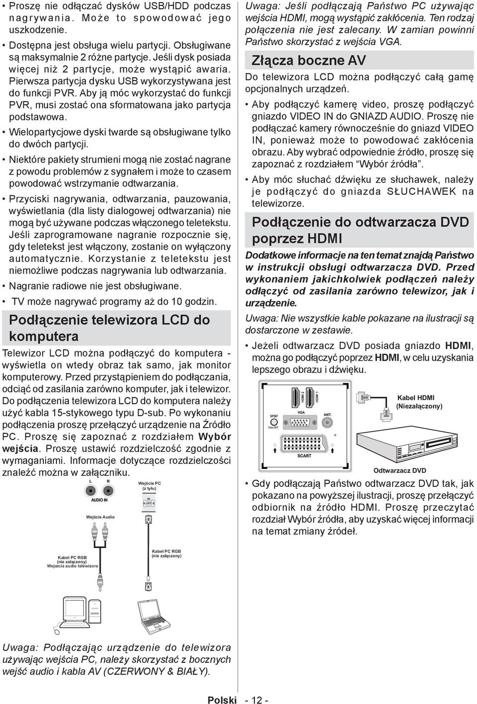 Aby ją móc wykorzystać do funkcji PVR, musi zostać ona sformatowana jako partycja podstawowa. Wielopartycjowe dyski twarde są obsługiwane tylko do dwóch partycji.