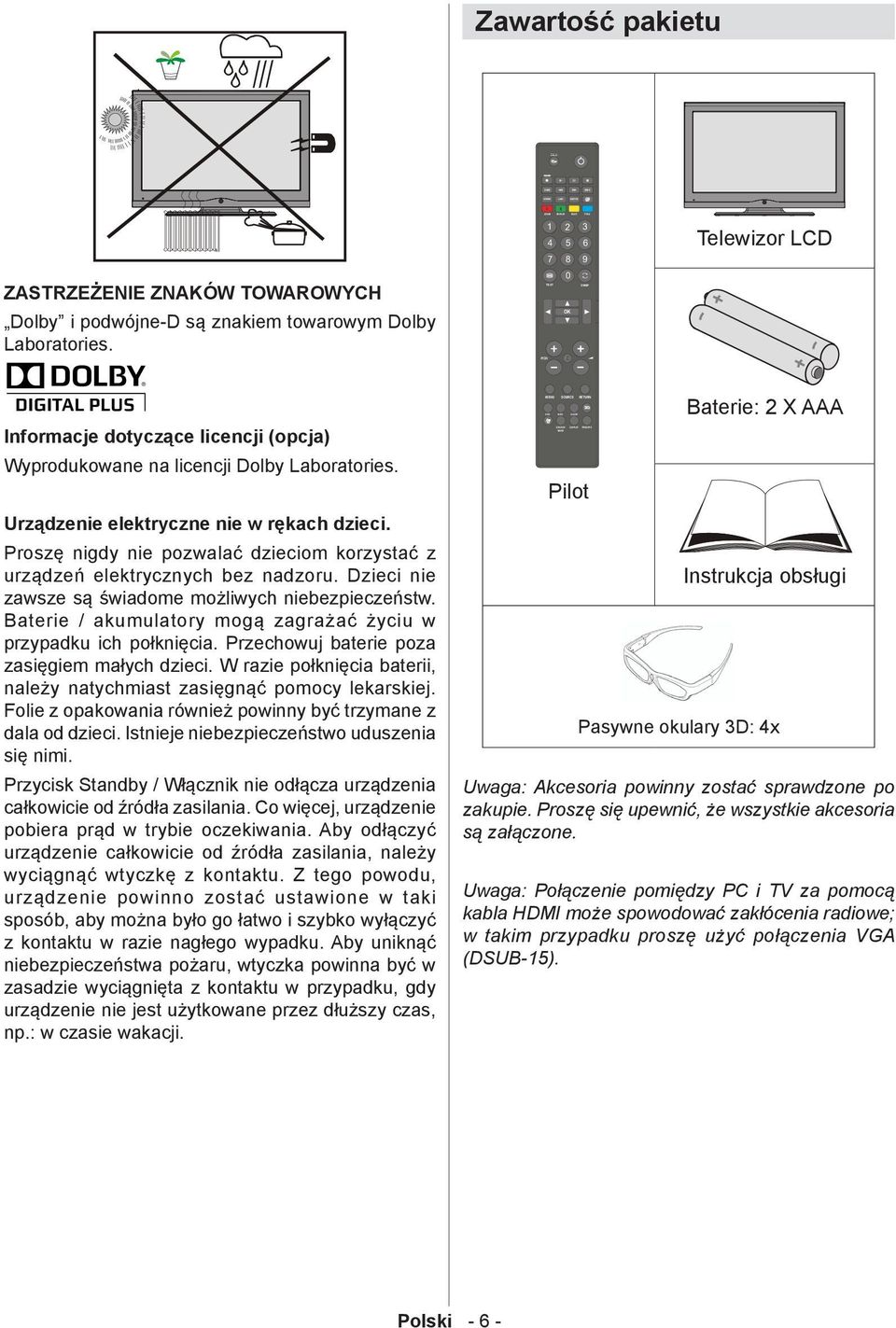 Proszę nigdy nie pozwalać dzieciom korzystać z urządzeń elektrycznych bez nadzoru. Dzieci nie zawsze są świadome możliwych niebezpieczeństw.