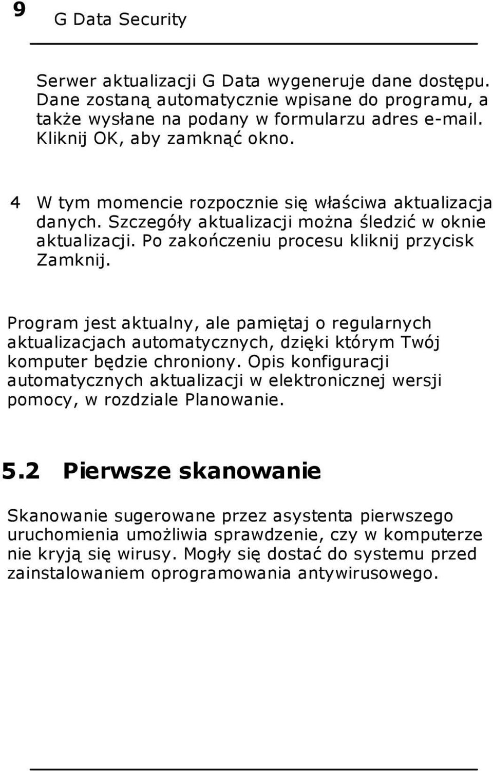 Program jest aktualny, ale pamiętaj o regularnych aktualizacjach automatycznych, dzięki którym Twój komputer będzie chroniony.