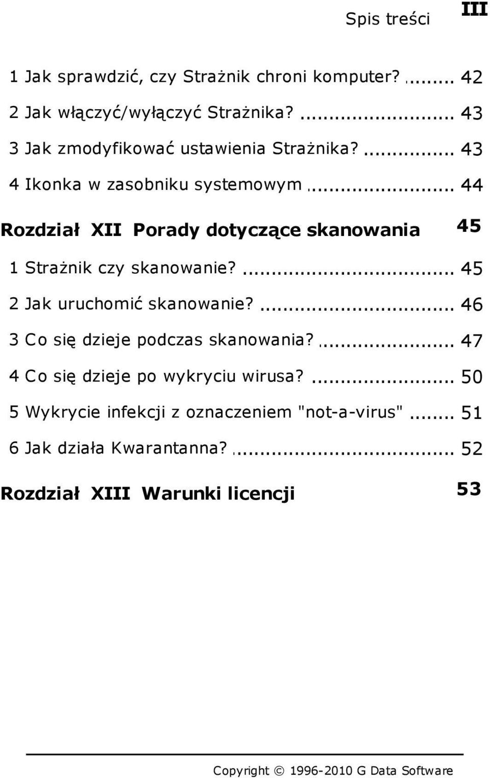 ... 45 2 Jak uruchomić... skanowanie? 46 3 Co się dzieje... podczas skanowania? 47 4 Co się dzieje... po wykryciu wirusa?