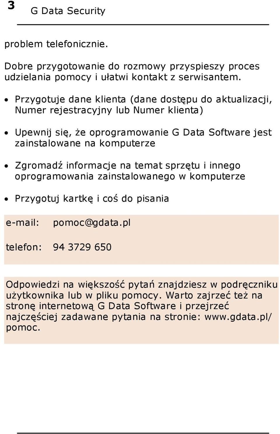 Zgromadź informacje na temat sprzętu i innego oprogramowania zainstalowanego w komputerze Przygotuj kartkę i coś do pisania e-mail: pomoc@gdata.