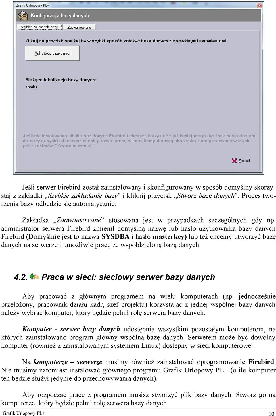 administrator serwera Firebird zmienił domyślną nazwę lub hasło użytkownika bazy danych Firebird (Domyślnie jest to nazwa SYSDBA i hasło masterkey) lub też chcemy utworzyć bazę danych na serwerze i