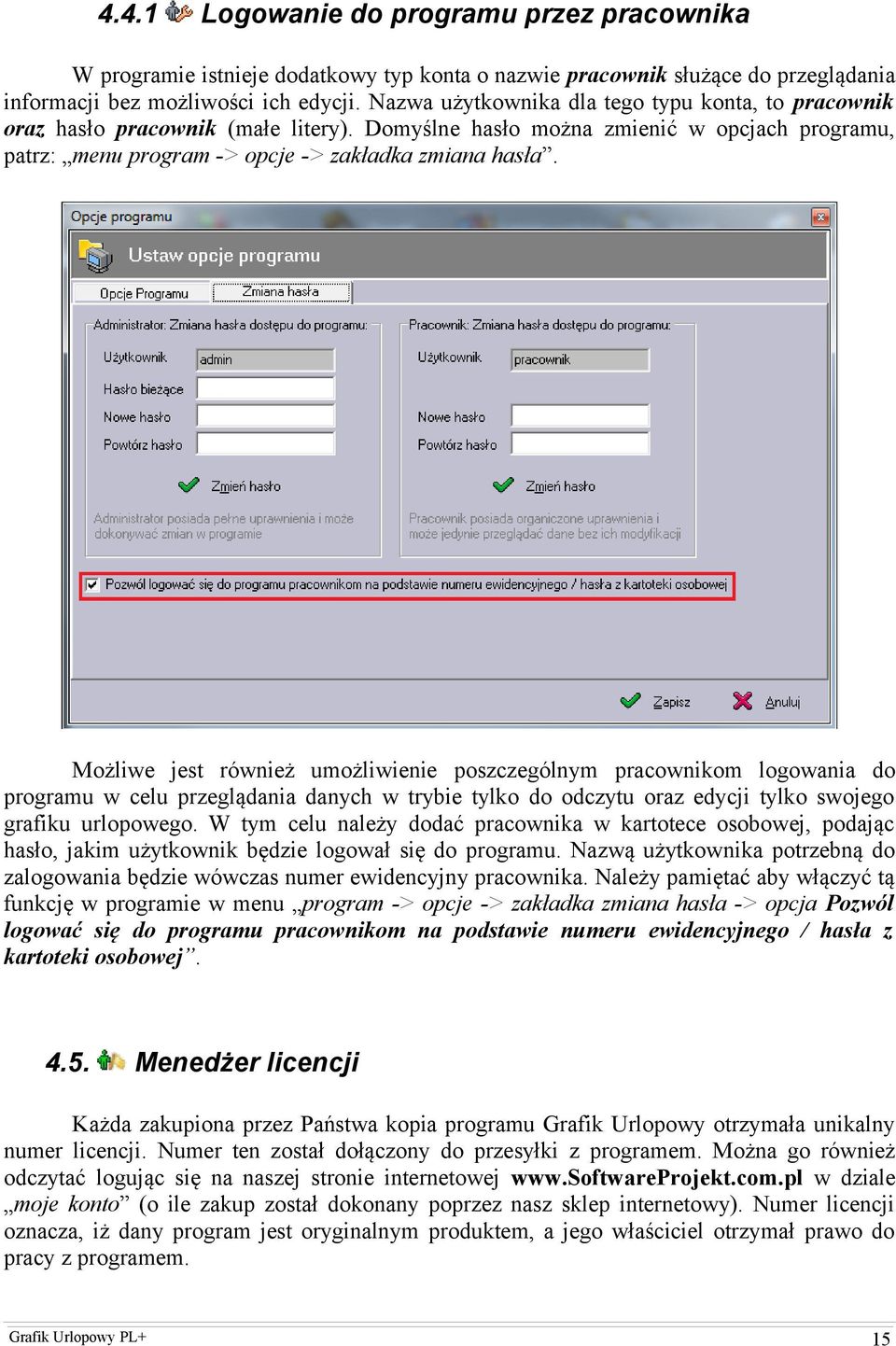 Możliwe jest również umożliwienie poszczególnym pracownikom logowania do programu w celu przeglądania danych w trybie tylko do odczytu oraz edycji tylko swojego grafiku urlopowego.