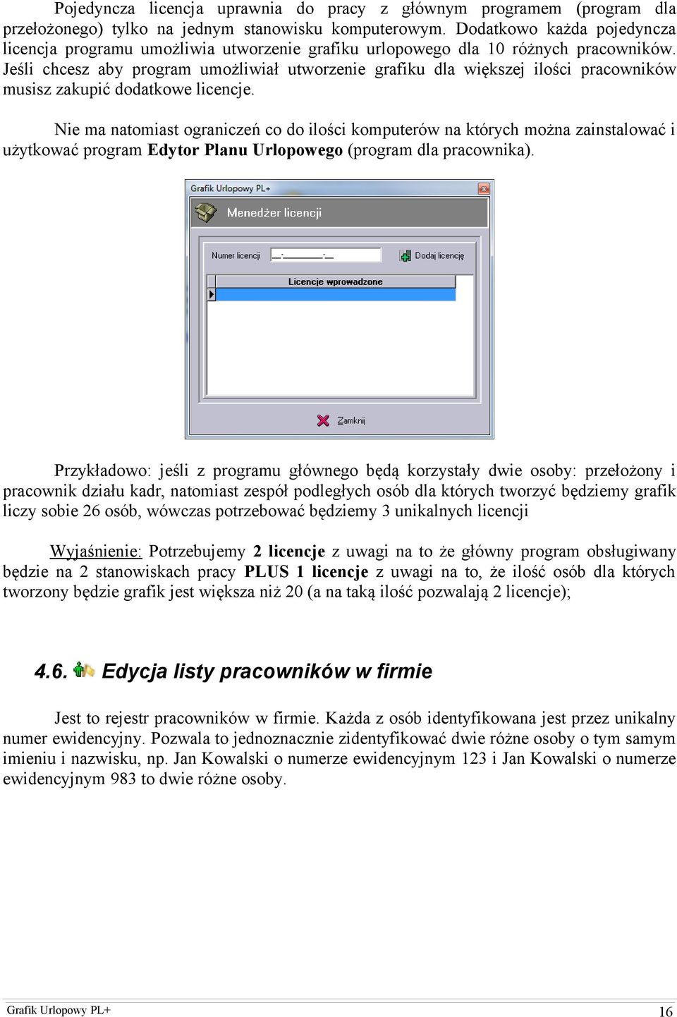 Jeśli chcesz aby program umożliwiał utworzenie grafiku dla większej ilości pracowników musisz zakupić dodatkowe licencje.