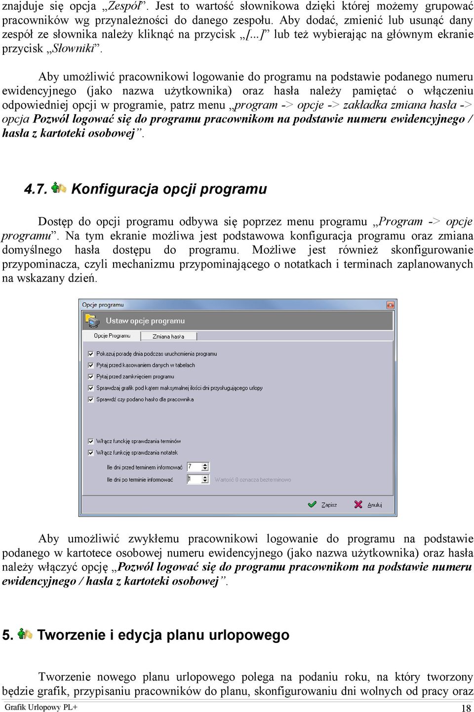 Aby umożliwić pracownikowi logowanie do programu na podstawie podanego numeru ewidencyjnego (jako nazwa użytkownika) oraz hasła należy pamiętać o włączeniu odpowiedniej opcji w programie, patrz menu