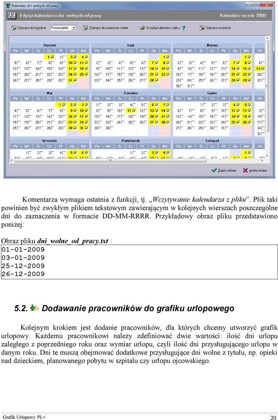 Przykładowy obraz pliku przedstawiono poniżej: Obraz pliku dni_wolne_od_pracy.txt : 01-01-20