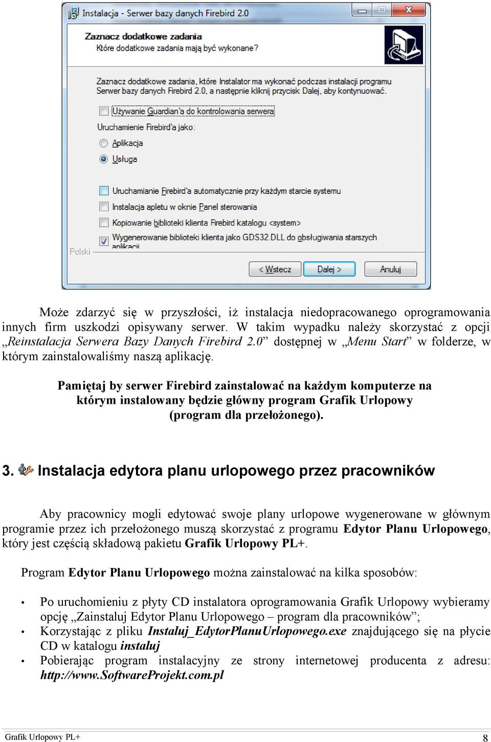 Pamiętaj by serwer Firebird zainstalować na każdym komputerze na którym instalowany będzie główny program Grafik Urlopowy (program dla przełożonego). 3.