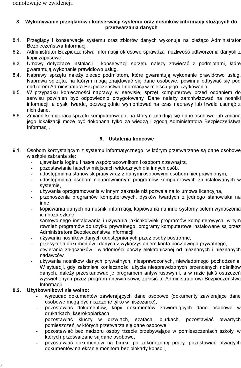 Administrator Bezpieczeństwa Informacji okresowo sprawdza możliwość odtworzenia danych z kopii zapasowej. 8.3.