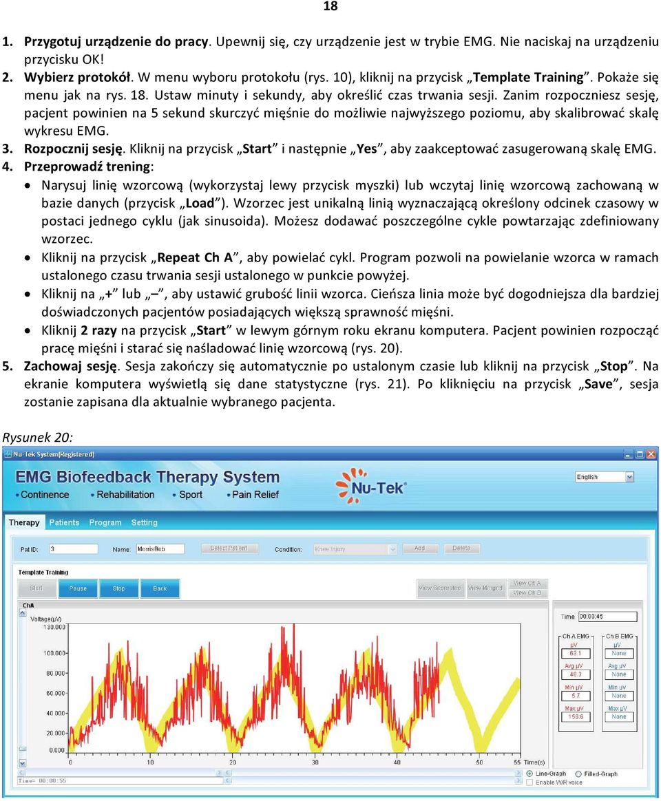 Zanim rozpoczniesz sesję, pacjent powinien na 5 sekund skurczyć mięśnie do możliwie najwyższego poziomu, aby skalibrować skalę wykresu EMG. 3. Rozpocznij sesję.